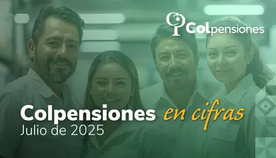 Cifras clave sobre pensiones, programa BEPS y Ley Pensional, durante julio de 2025